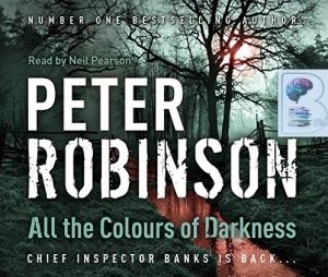 All the Colours of Darkness written by Peter Robinson performed by Neil Pearson on CD (Abridged)